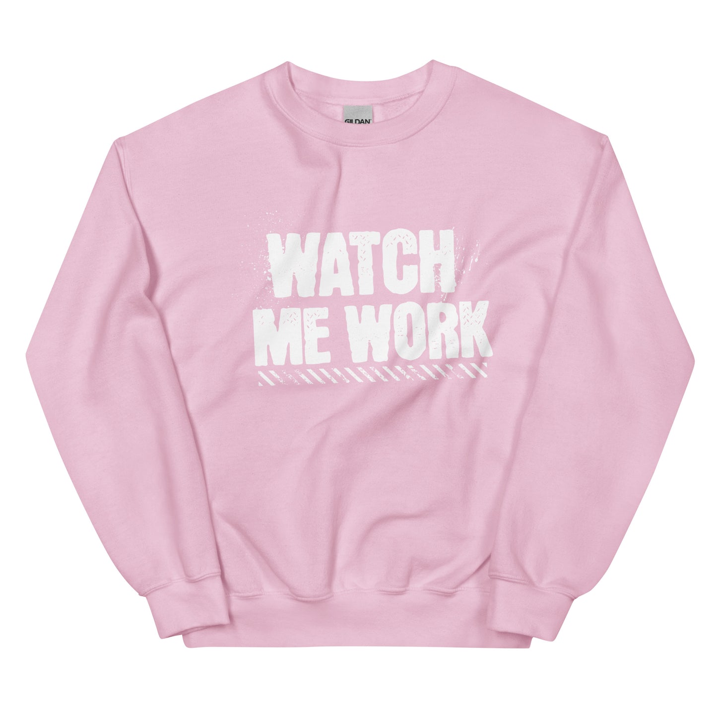 WATCH ME WORK Unisex Sweatshirt