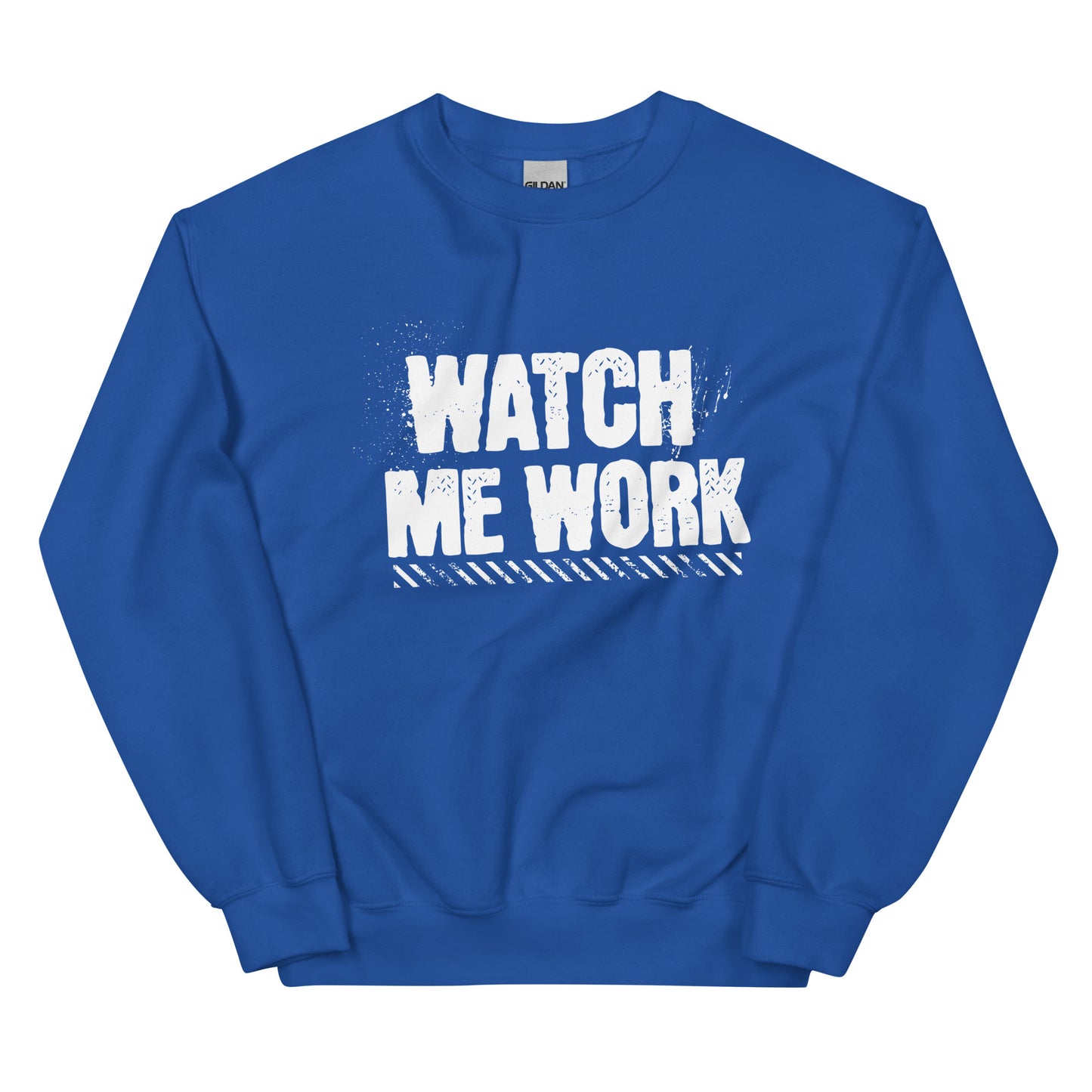 WATCH ME WORK Unisex Sweatshirt