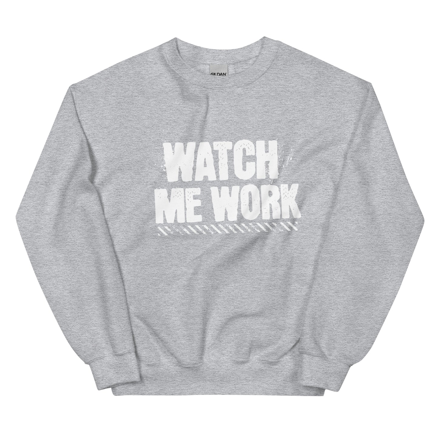 WATCH ME WORK Unisex Sweatshirt