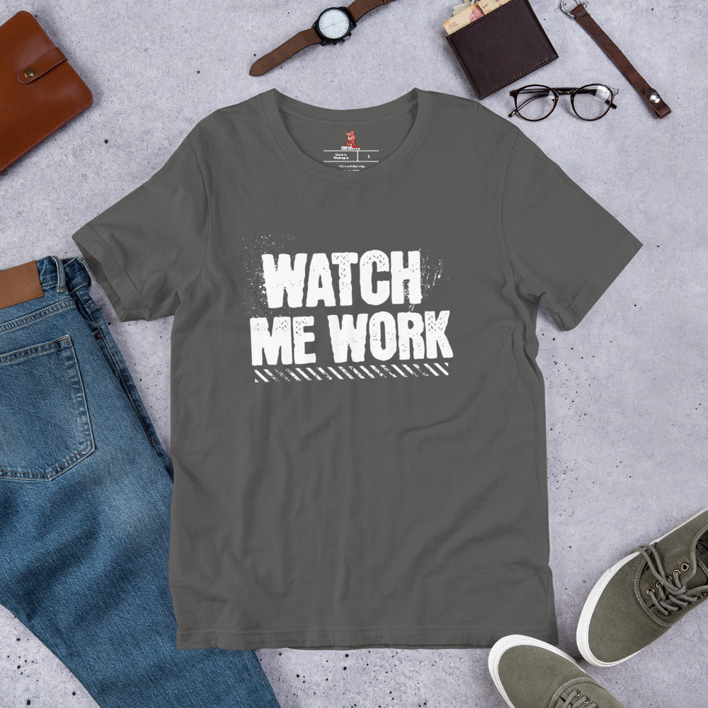 WATCH ME WORK Unisex t-shirt