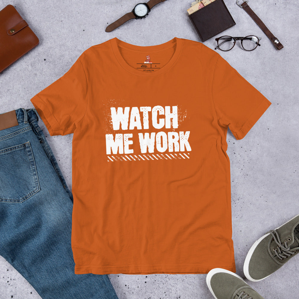 WATCH ME WORK Unisex t-shirt