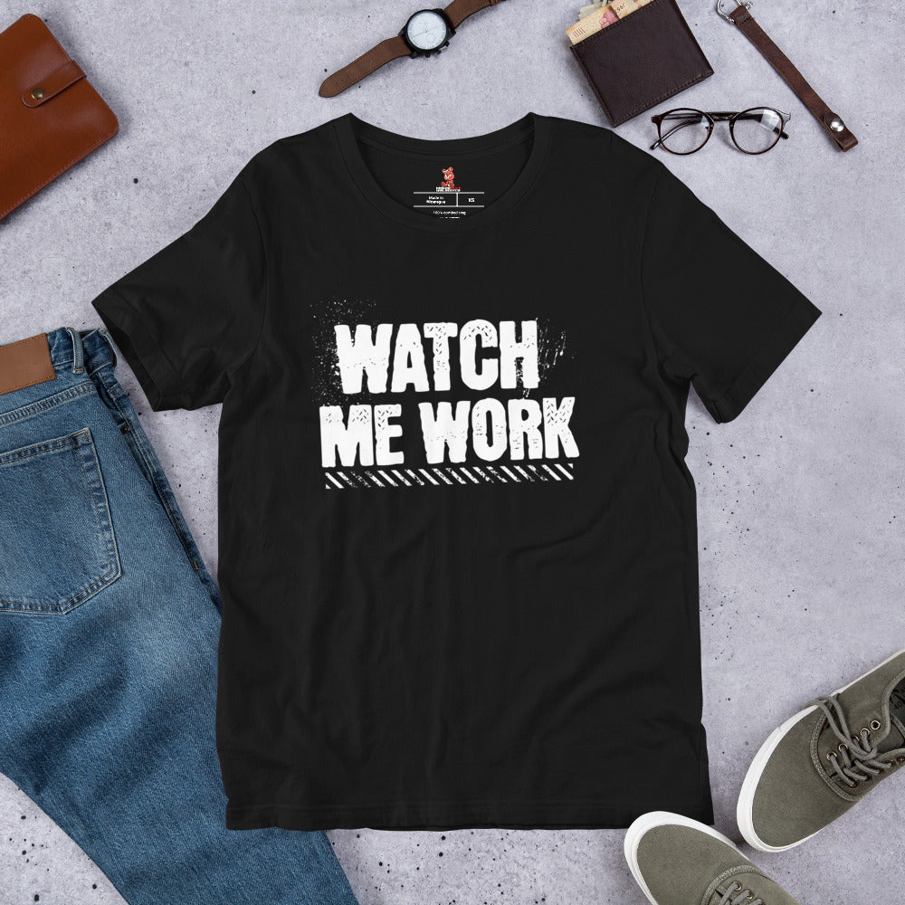 WATCH ME WORK Unisex t-shirt