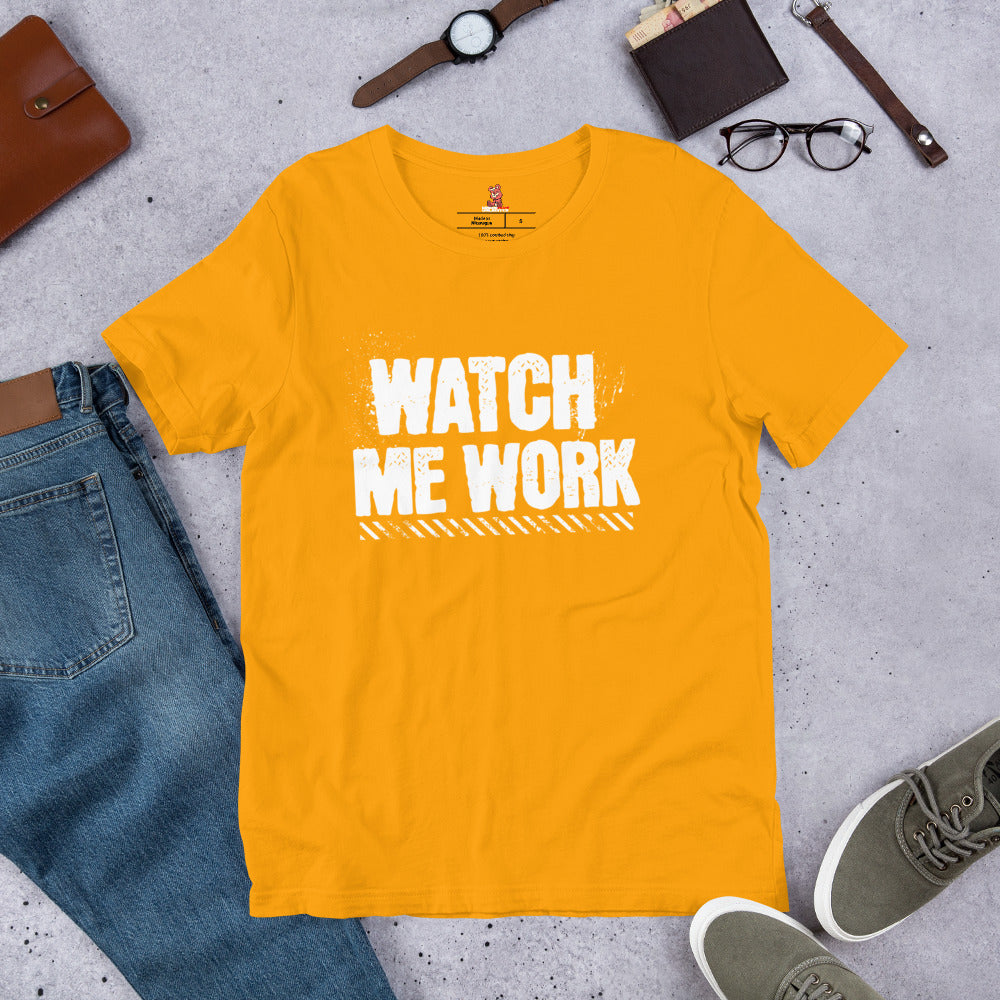 WATCH ME WORK Unisex t-shirt