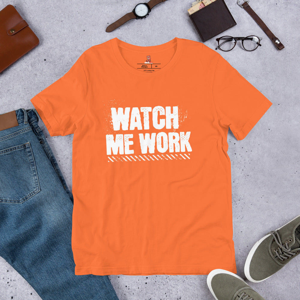 WATCH ME WORK Unisex t-shirt