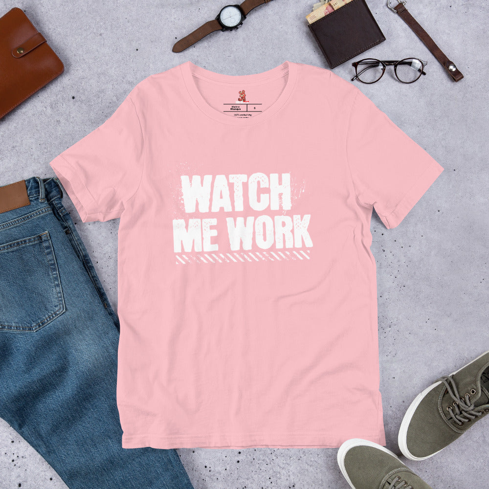 WATCH ME WORK Unisex t-shirt