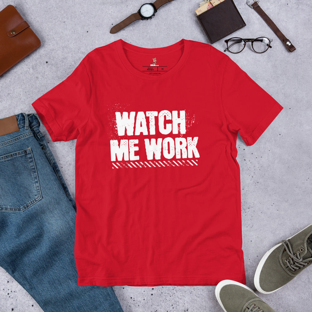 WATCH ME WORK Unisex t-shirt