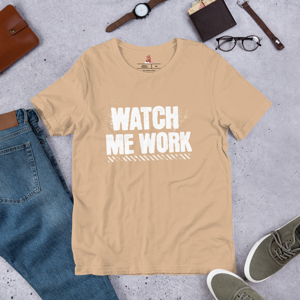 WATCH ME WORK Unisex t-shirt